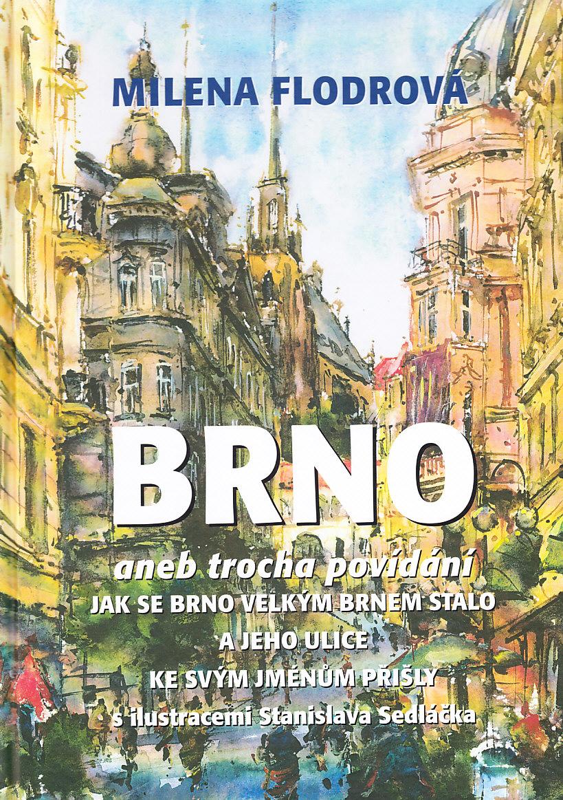 Brno aneb trocha povídání jak se Brno velkým Brnem stalo a jeho ulice ke svým jménům přišly