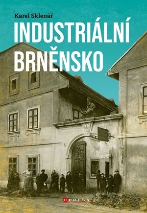 Industriální Brněnsko Fascinující část našeho kulturního dědictví
