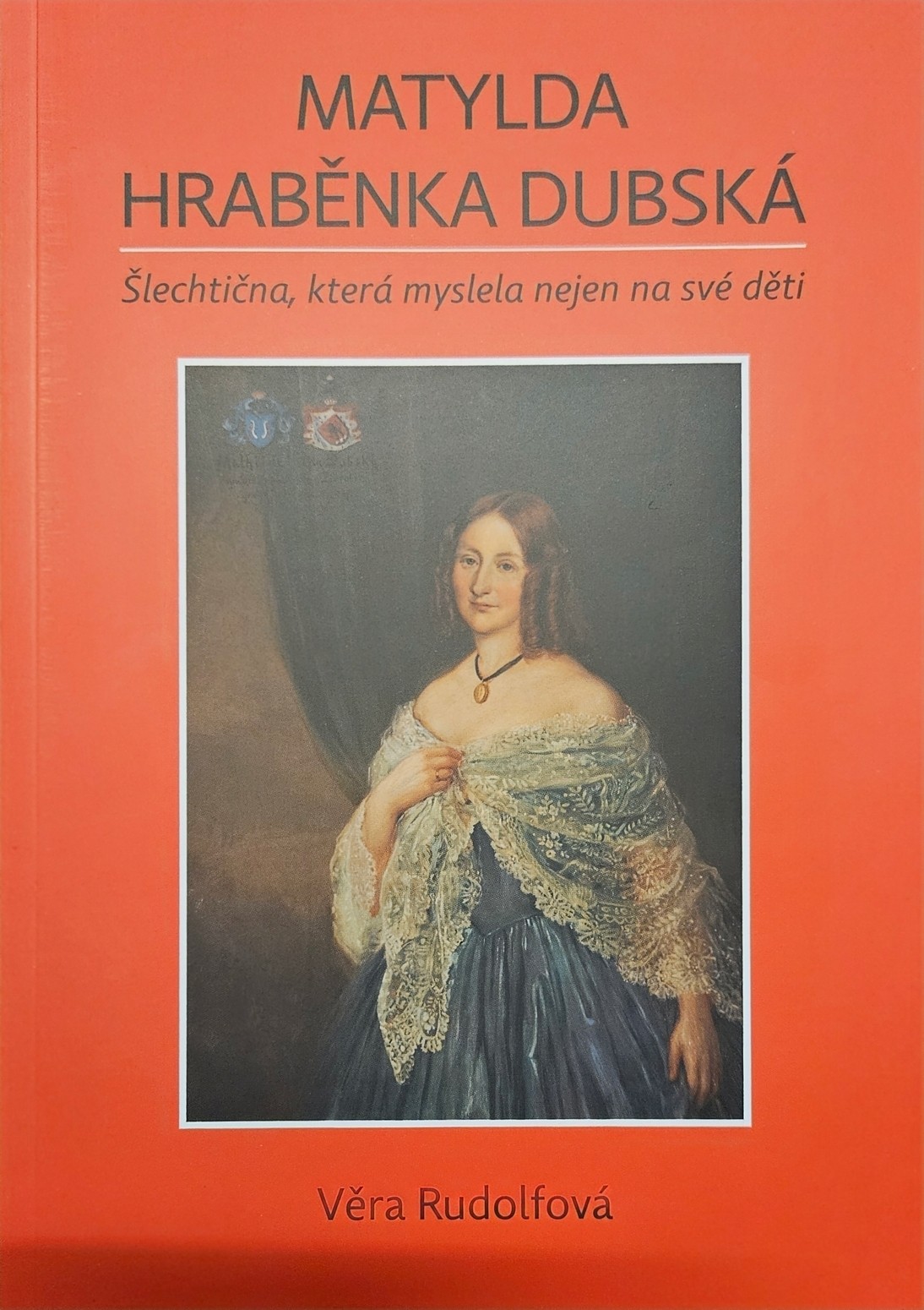 Matylda hraběnka Dubská-Šlechtična, která myslela nejen na své děti