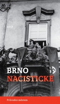 Brno nacistické - průvodce městem