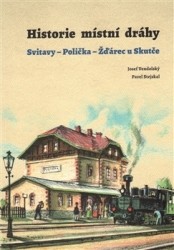 Historie místní dráhy: Svitavy - Polička - Žďárec u Skutče 1896-2016