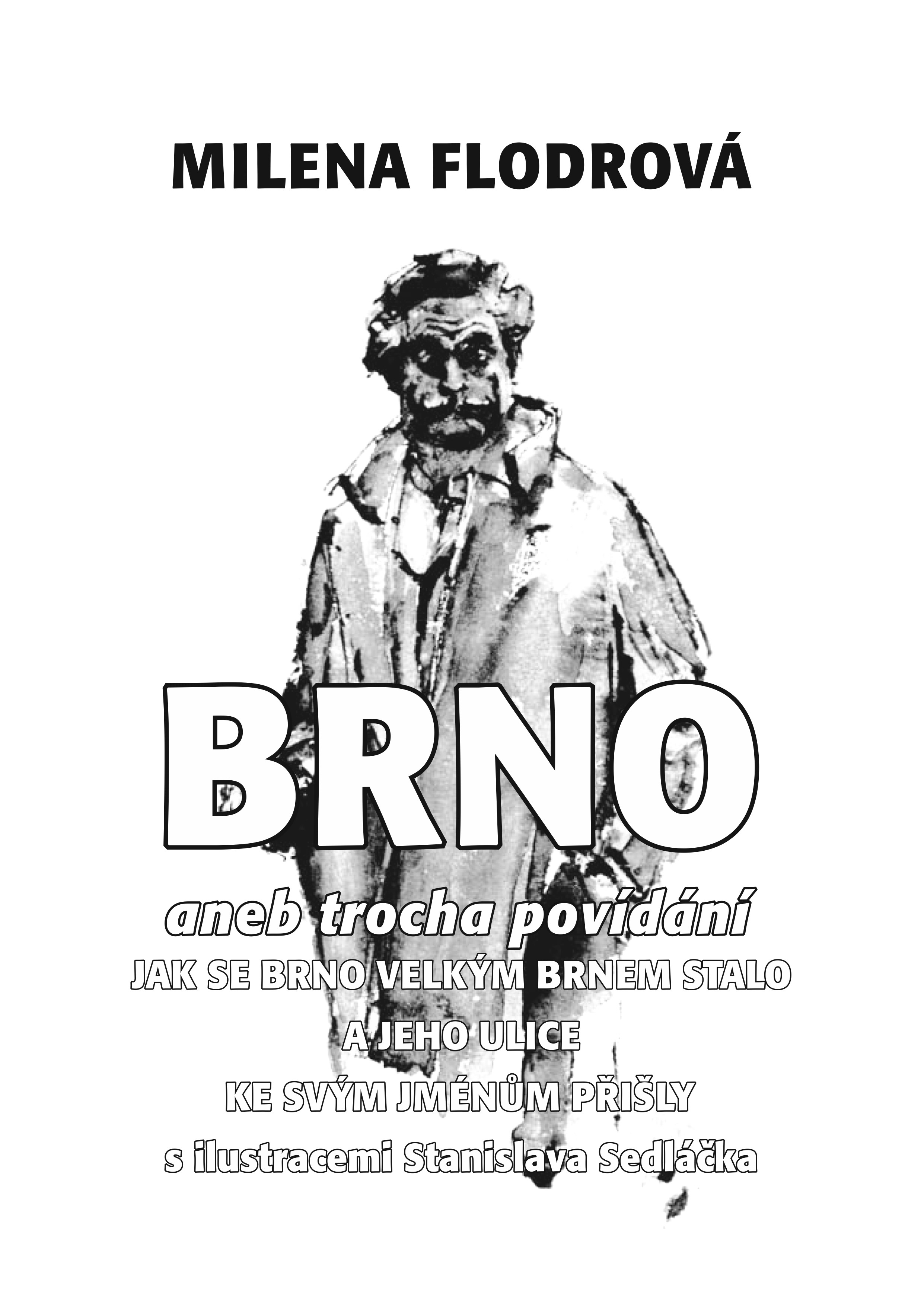 Brno aneb Trocha povídání jak se Brno velkým Brnem stalo a jeho ulice ke svým jménům přišly s ilustracemi Stanislava Sedláčka
