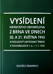 Vysídlení německého obyvatelstva z Brna ve dnech 30. a 31. května 1945 a nouzový ubytovací tábor v Pohořelicích 1. 6. - 7. 7. 1945