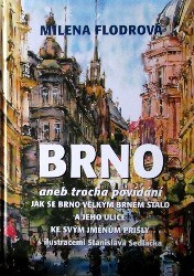Brno aneb Trocha povídání jak se Brno velkým Brnem stalo a jeho ulice ke svým jménům přišly