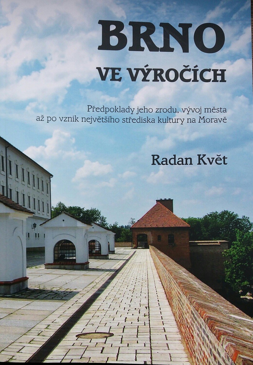 BRNO VE VÝROČÍCH  předpoklady jeho zrodu, vývoj města  až po vznik největšího střediska kultury na Moravě  (Vychází ke stému výročí vzniku Československa a ke čtvrtstoletí trvání České republiky