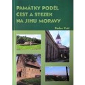 Památky podél cest a stezek na jihu Moravy